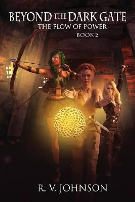 Beyond The Dark Gate: Epic Fantasy Series The Flow of Power by R. V. Johnson