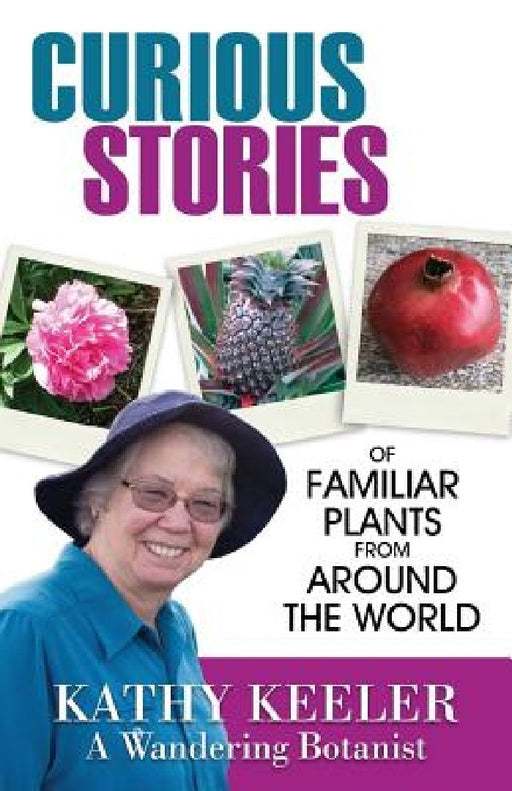 Curious Stories of Familiar Plants from Around the World by Kathy Keeler