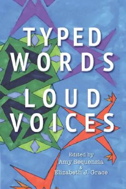 Typed Words, Loud Voices by Amy Sequenzia, Elizabeth J. Grace, Melanie Yergeau