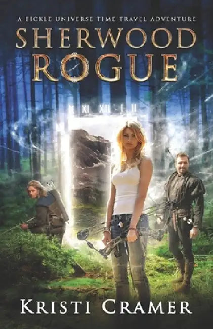 Sherwood Rogue: A Fickle Universe Time Travel Adventure by Kristi Cramer