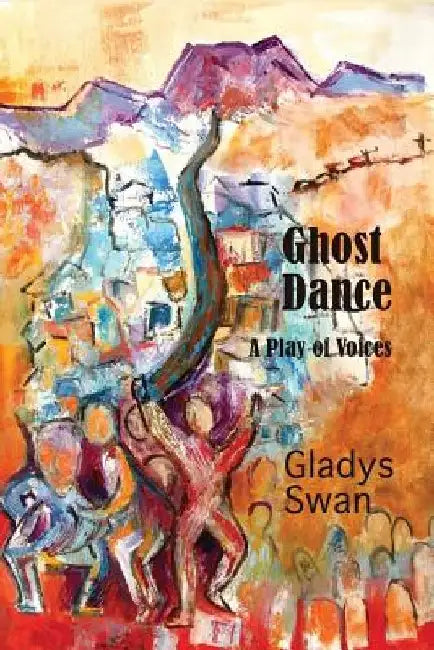 Ghost Dance: A Play of Voices by Gladys Swan