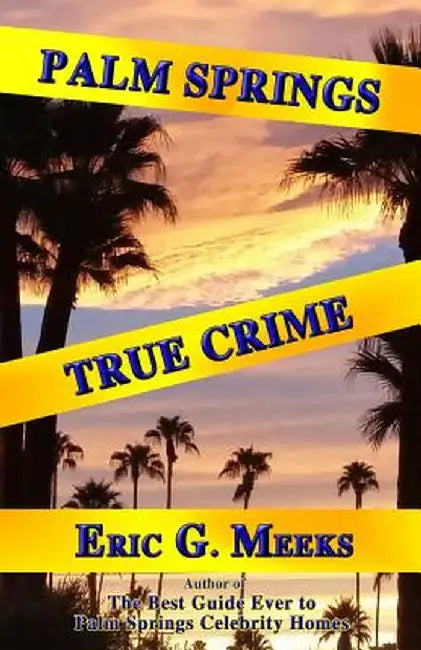 Palm Springs True Crime by Eri G. Meeks