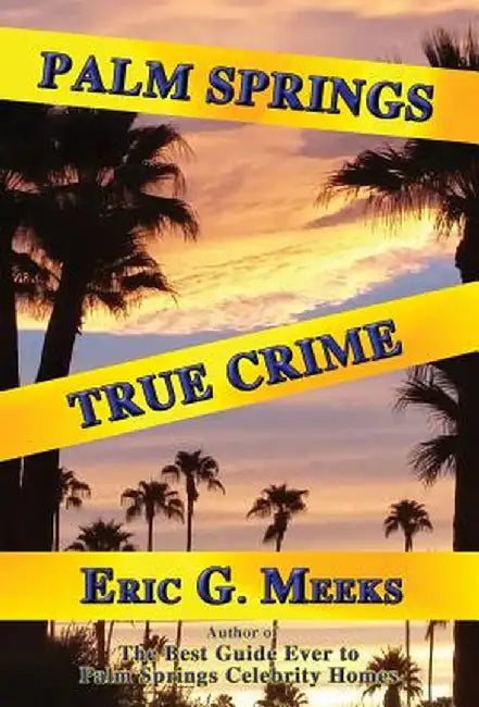 Palm Springs True Crime by Eric G. Meeks
