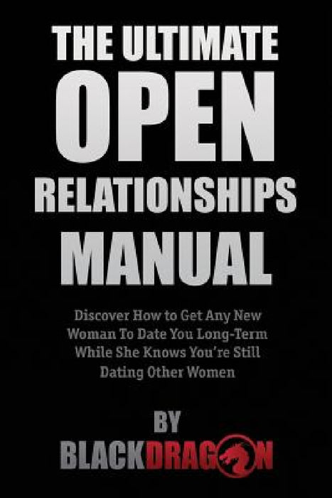 The Ultimate Open Relationships Manual by Blackdragon
