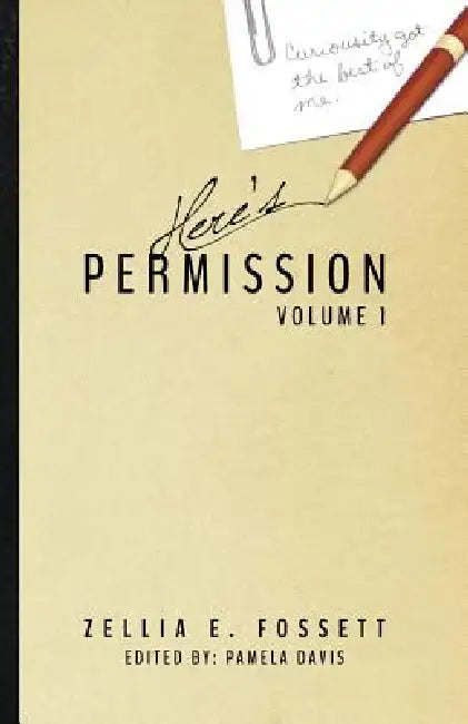 Here's Permission: Volume 1 by Zellia E. Fossett