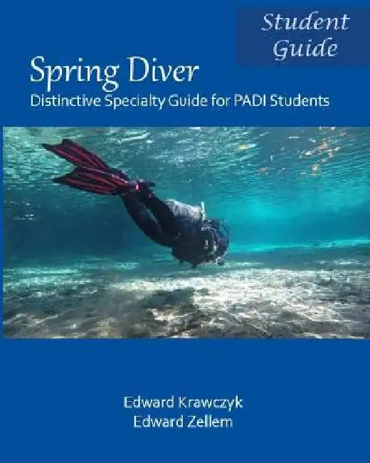 Spring Diver: Distinctive Specialty Guide for PADI Students by Edward Krawczyk
