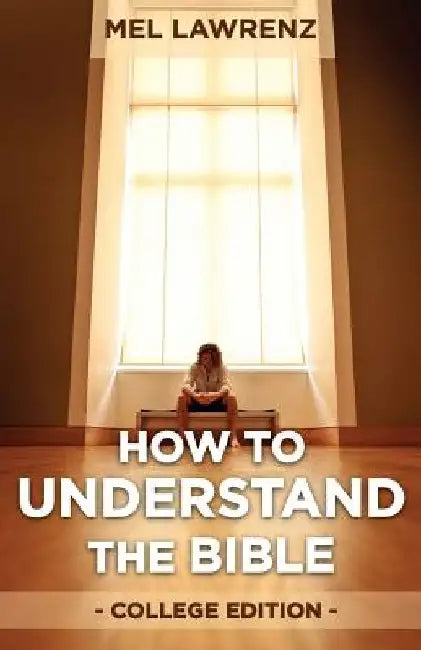 How to Understand the Bible: College Edition by Mel Lawrenz