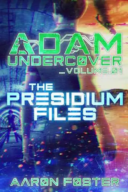 Adam Undercover, the Presidium Files by Foster Aaron