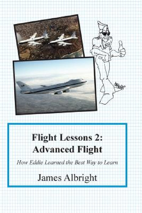 Flight Lessons 2: Advanced Flight: How Eddie Learned the Best Way to Learn by James A. Albright, Christopher L. Parker, Chris Manno