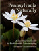Pennsylvania Naturally: A Gardener's Guide to Sustainable Landscaping by Geoffrey L. Mehl