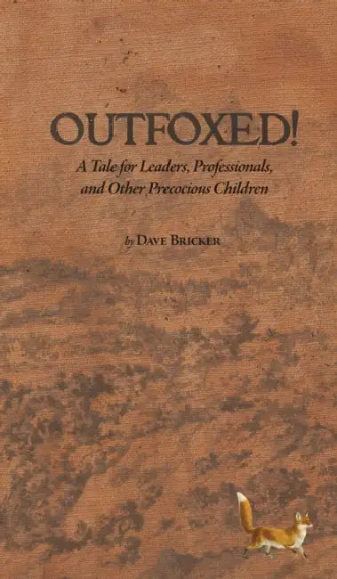 Outfoxed!: A Tale for Leaders, Professionals, and Other Precocious Children by Dave Bricker