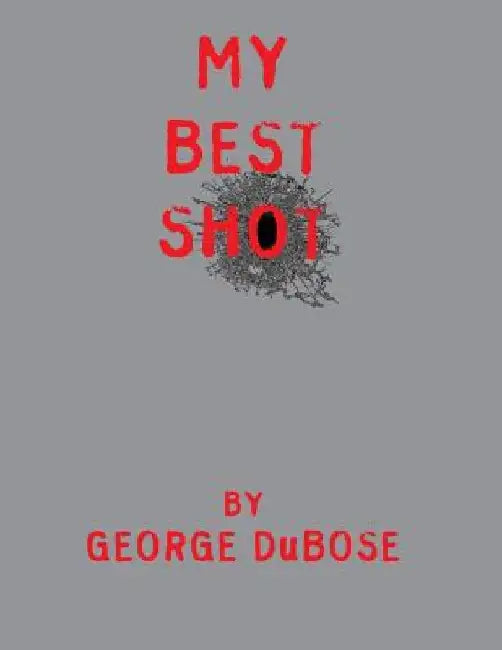 My Best Shot: An Overview of the Photography Career of George DuBose by George S. W. Dubose