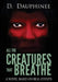 All the Creatures that Breathe by D. Dauphinee