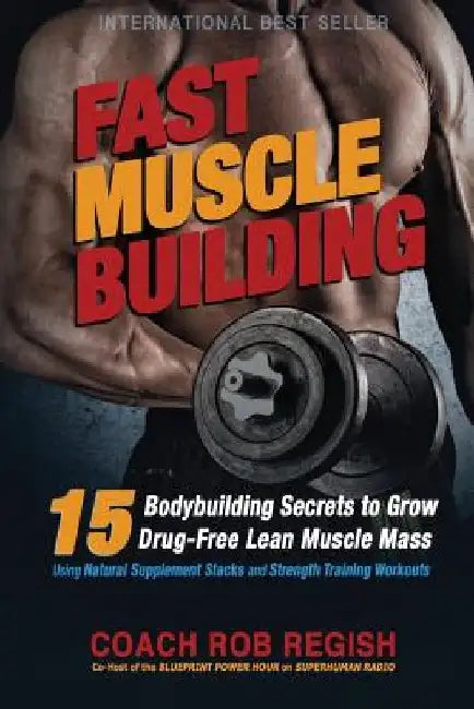 Fast Muscle Building: 15 Bodybuilding Secrets to Grow Drug-Free Lean Muscle Mass Using Natural Supplement Stacks and Strength Training Workouts by Carl Lanore