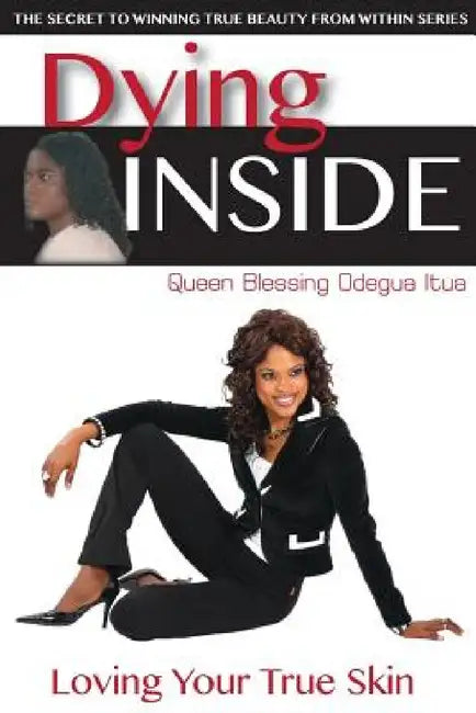 Dying Inside: Loving Your True Skin by Queen Blessing Itua