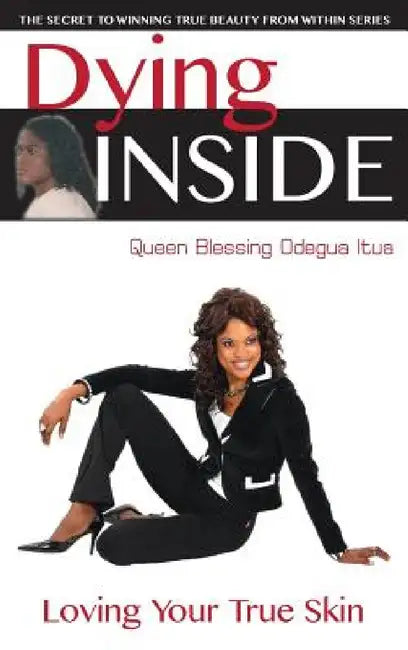 Dying Inside: Loving Your True Skin by Queen Blessing Itua