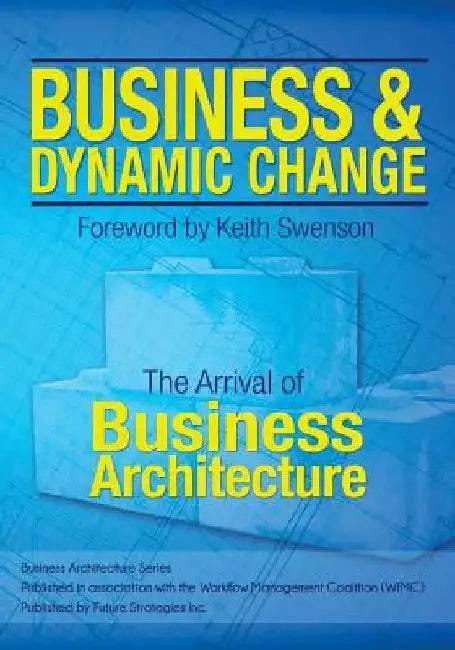 Business and Dynamic Change: The Arrival of Business Architecture by Gil Laware