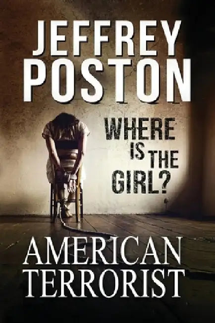 American Terrorist: Where is the Girl? by Jeffrey Poston