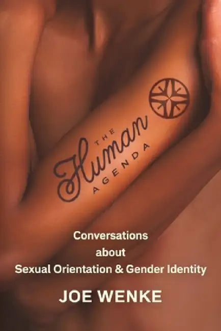 The Human Agenda: Conversations about Sexual Orientation & Gender Identity by Joe Wenke
