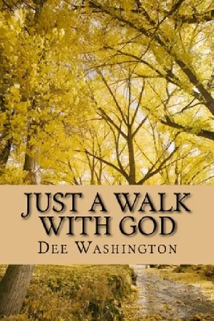 Just A Walk With God by Dee Washington