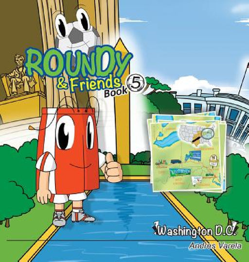 Roundy and Friends: Soccertowns Book 5 - Washington DC by Andres Varela, Germán Hernández, Carlos F. Gonzalez
