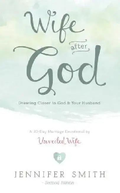 Wife After God: Drawing Closer to God & Your Husband by Smith, Jennifer