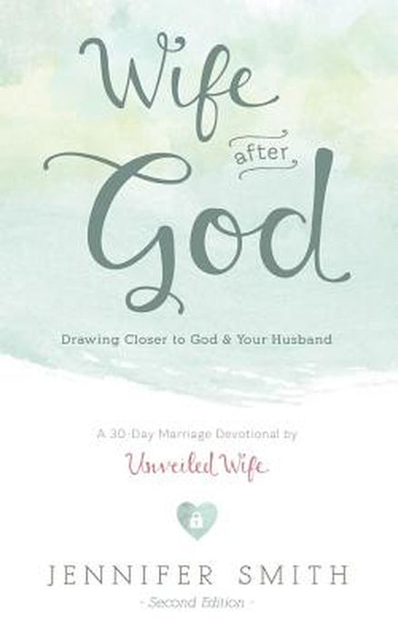 Wife After God: Drawing Closer to God & Your Husband by Smith, Jennifer