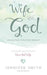 Wife After God: Drawing Closer to God & Your Husband by Smith, Jennifer
