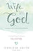 Wife After God: Drawing Closer to God & Your Husband by Smith, Jennifer