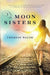 The Moon Sisters by Therese Walsh, Christine Kopprasch