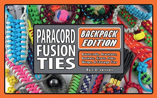 Paracord Fusion Ties--Backpack Edition: Bushcrafts, Bracelets, Baskets, Knots, Fobs, Wraps, & Storage Ties by J. D. Lenzen