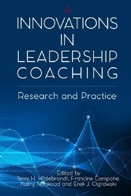 Innovations in Leadership Coaching: Research and Practice by Francine Campone