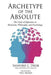 Archetype of the Absolute: The Unity of Opposites in Mysticism, Philosophy, and Psychology by Sanford L. Drob