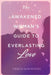 The Awakened Woman's Guide to Everlasting Love by Justin Patrick Pierce