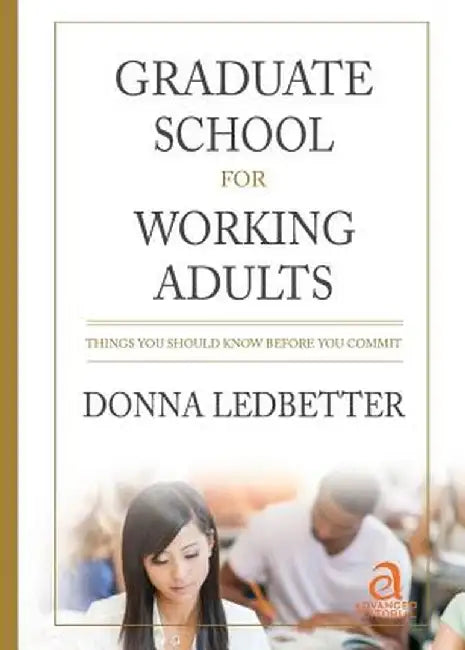 Graduate School for Working Adults: Things You Should Know Before You Commit by Donna Ledbetter