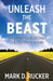 Unleash the Beast: A Journey to Rediscover the Greatness Within by Mark D. Rucker