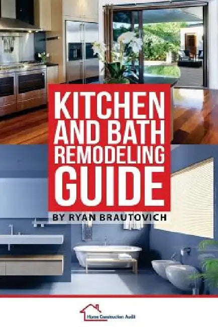 Kitchen and Bath Remodeling Guide by Ryan Brautovich