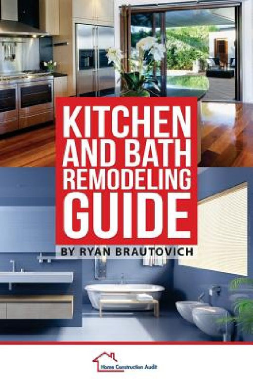 Kitchen and Bath Remodeling Guide by Ryan Brautovich