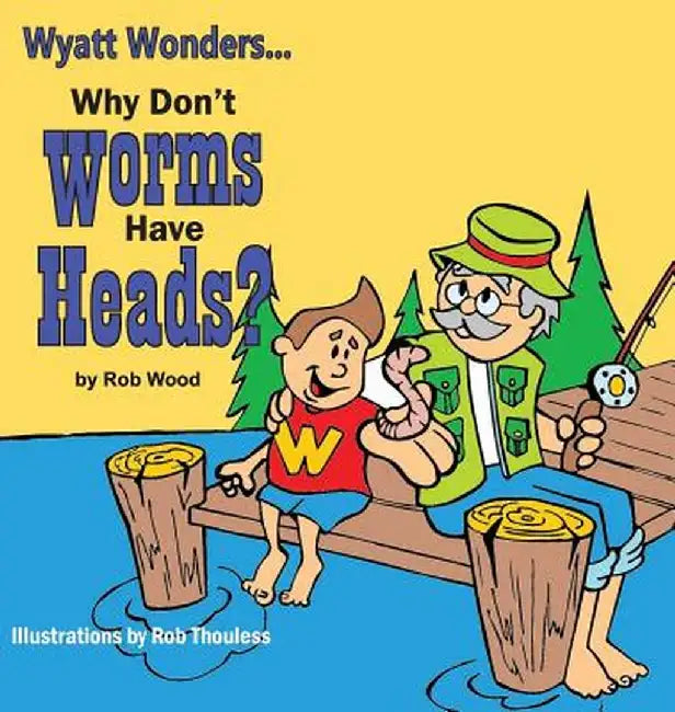 Why Don't Worms Have Heads? by Wood Rob