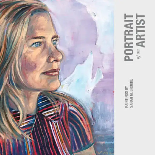 Portrait of an Artist: Paintings by Sarah M. Brokke by Sarah E. Brokke