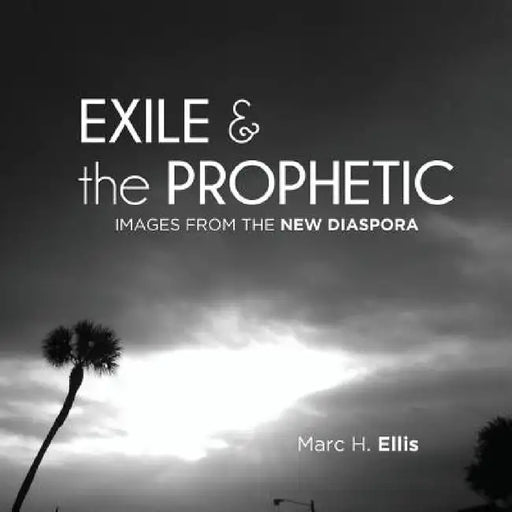 Exile & the Prophetic: Images from the New Diaspora by Marc H. Ellis, Marc H. Ellis