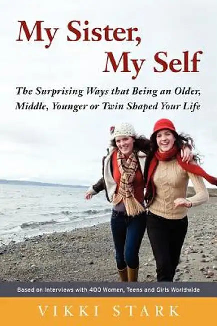 My Sister, My Self: The Surprising Ways That Being an Older, Middle, Younger or Twin Shaped Your Life by Vikki Stark