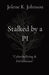 Stalked by a PI: The Untold Story of Cyberbullying by Jolene K. Johnson