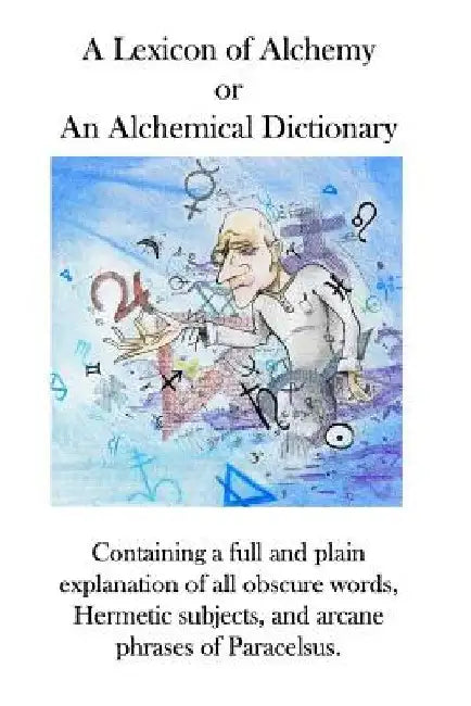 A Lexicon of Alchemy: An Alchemical Dictionary by Ae Waite