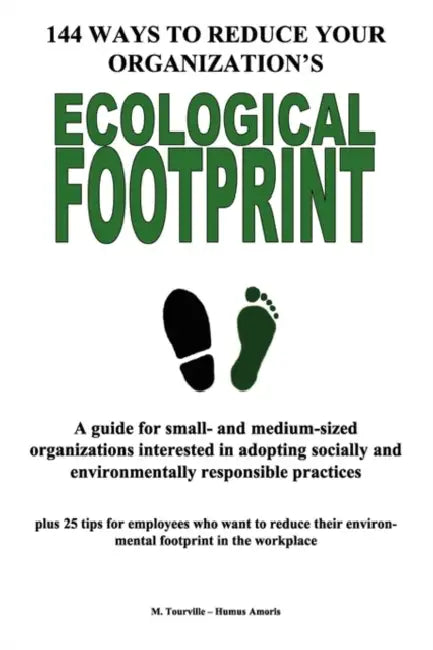 144 Ways to Reduce Your Organization's Ecological Footprint by Michel Tourville