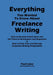 Everything You Wanted to Know about Freelance Writing by Paul Lima