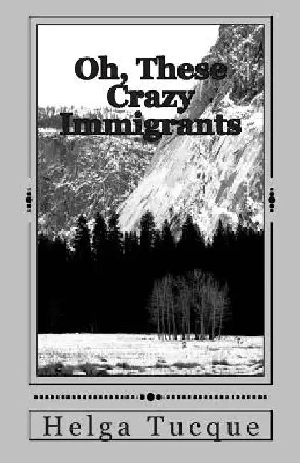 Oh, These Crazy Immigrants by Helga Tucque