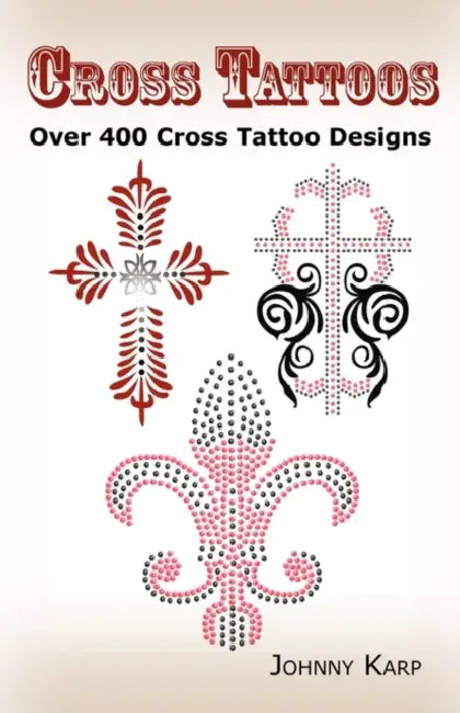 Cross Tattoos: Over 400 Cross Tattoo Designs, Pictures and Ideas of Celtic, Tribal, Christian, Irish and Gothic Crosses. by Johnny Karp