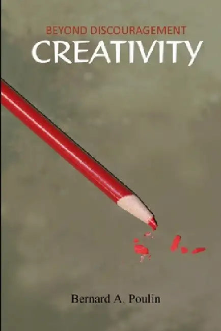 Beyond Discouragement - Creativity by Bernard Poulin
