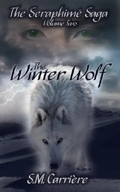The Winter Wolf: The Seraphime Saga, Volume Two by S. M. Carriere